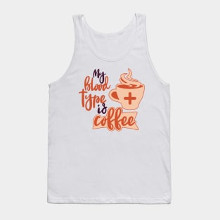 My blood Type Is Coffee Tank Top